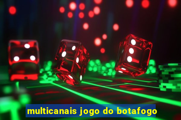 multicanais jogo do botafogo